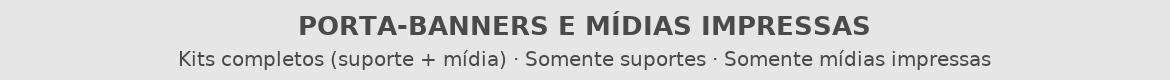 Porta-Banners e Mídias Impressas